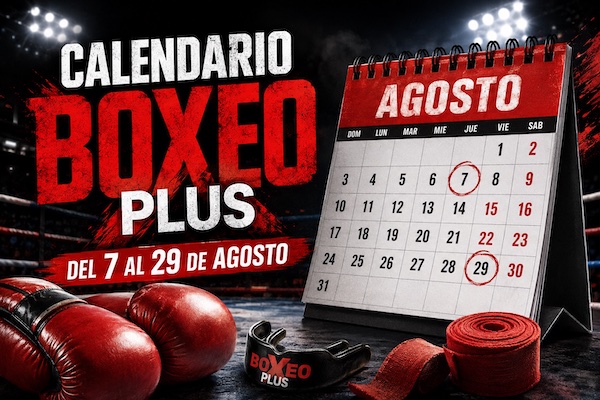Calendario Boxeo Plus del 7 al 29 de agosto.
